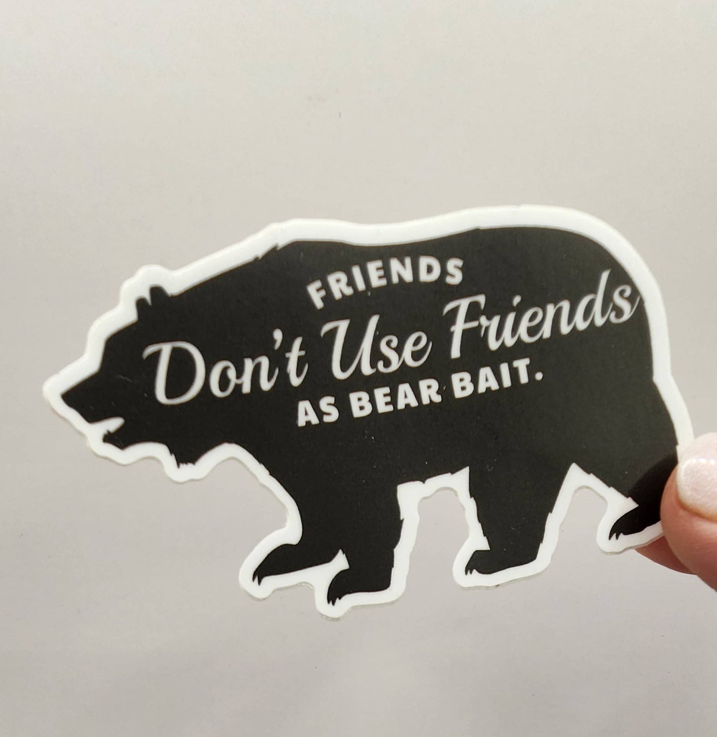 Friends Don't Use Friends as Bear Bait Funny Vinyl Sticker