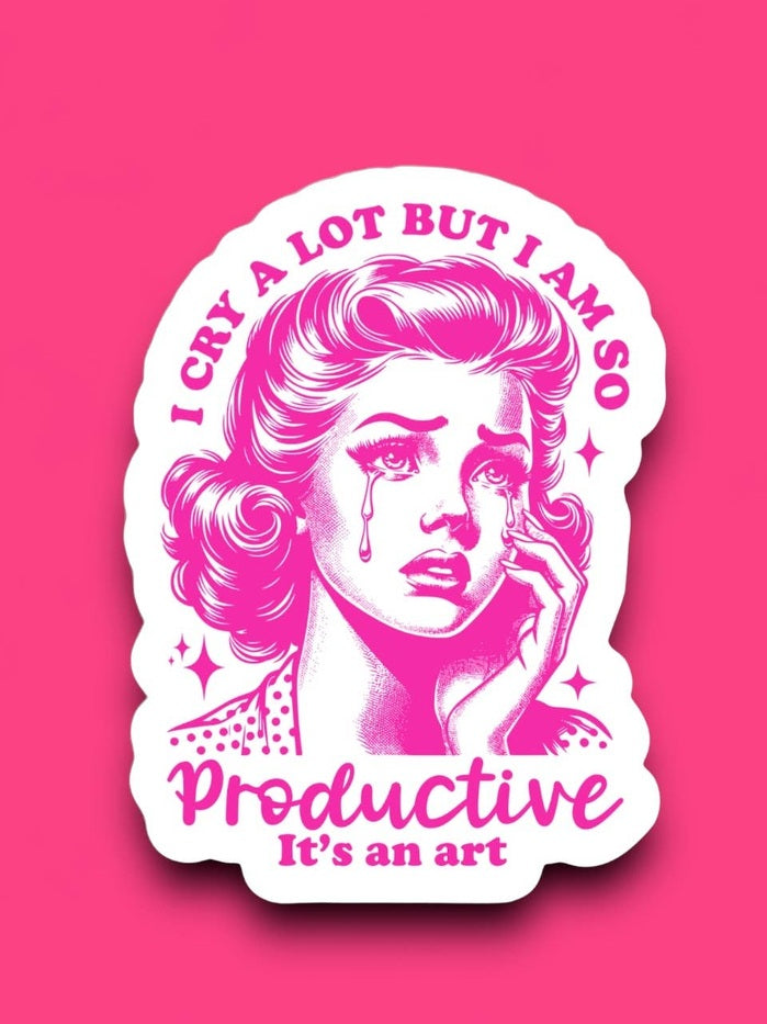 I Cry a Lot But I Am So Productive Sticker