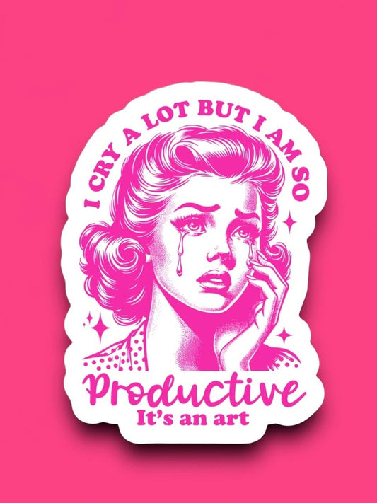 I Cry a Lot But I Am So Productive Sticker