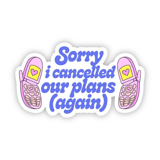 Sorry I Cancelled Our Plans (Again) Sticker