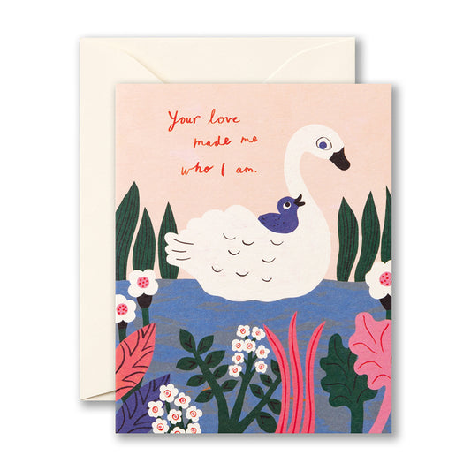 Your Love Made Me Who I Am Mother's Day Card