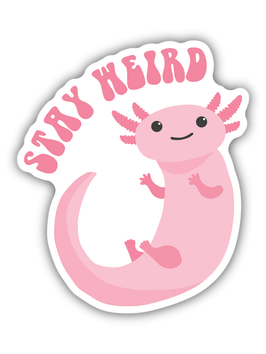 Stay Weird Axolotl Sticker