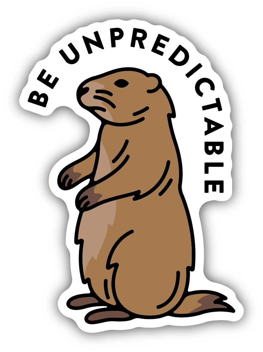 Be Unpredictable Groundhog Sticker