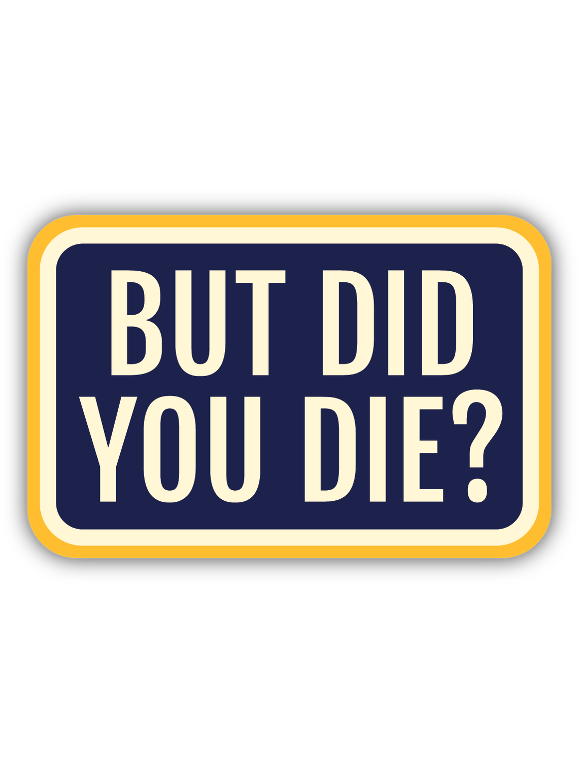 But Did You Die Sticker