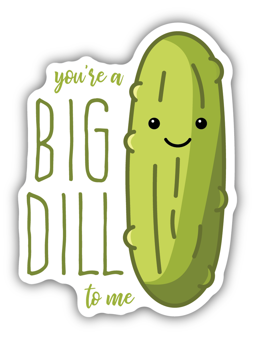 You're A Big Dill To Me Pickle Sticker