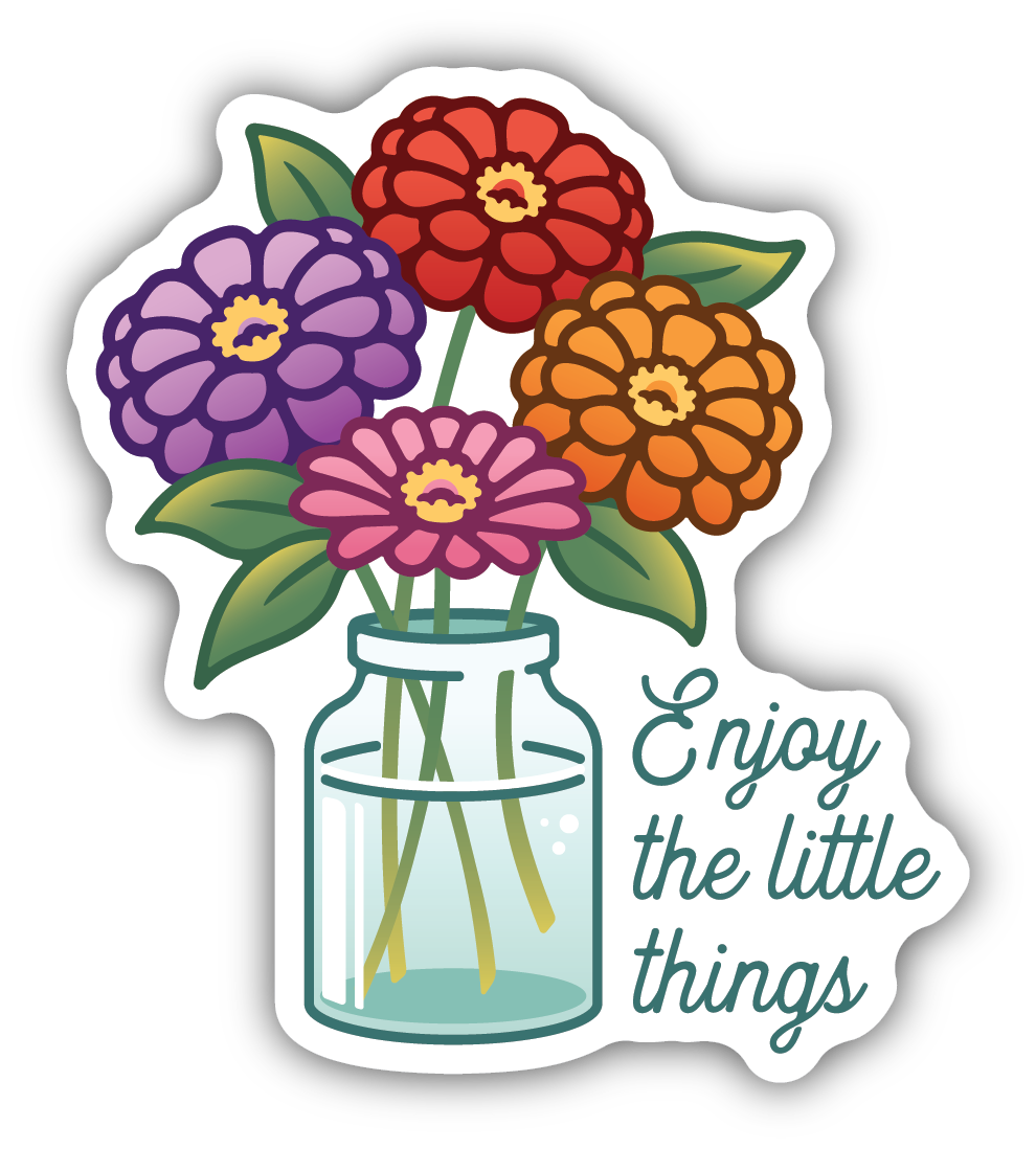 Enjoy The Little Things Zinnias