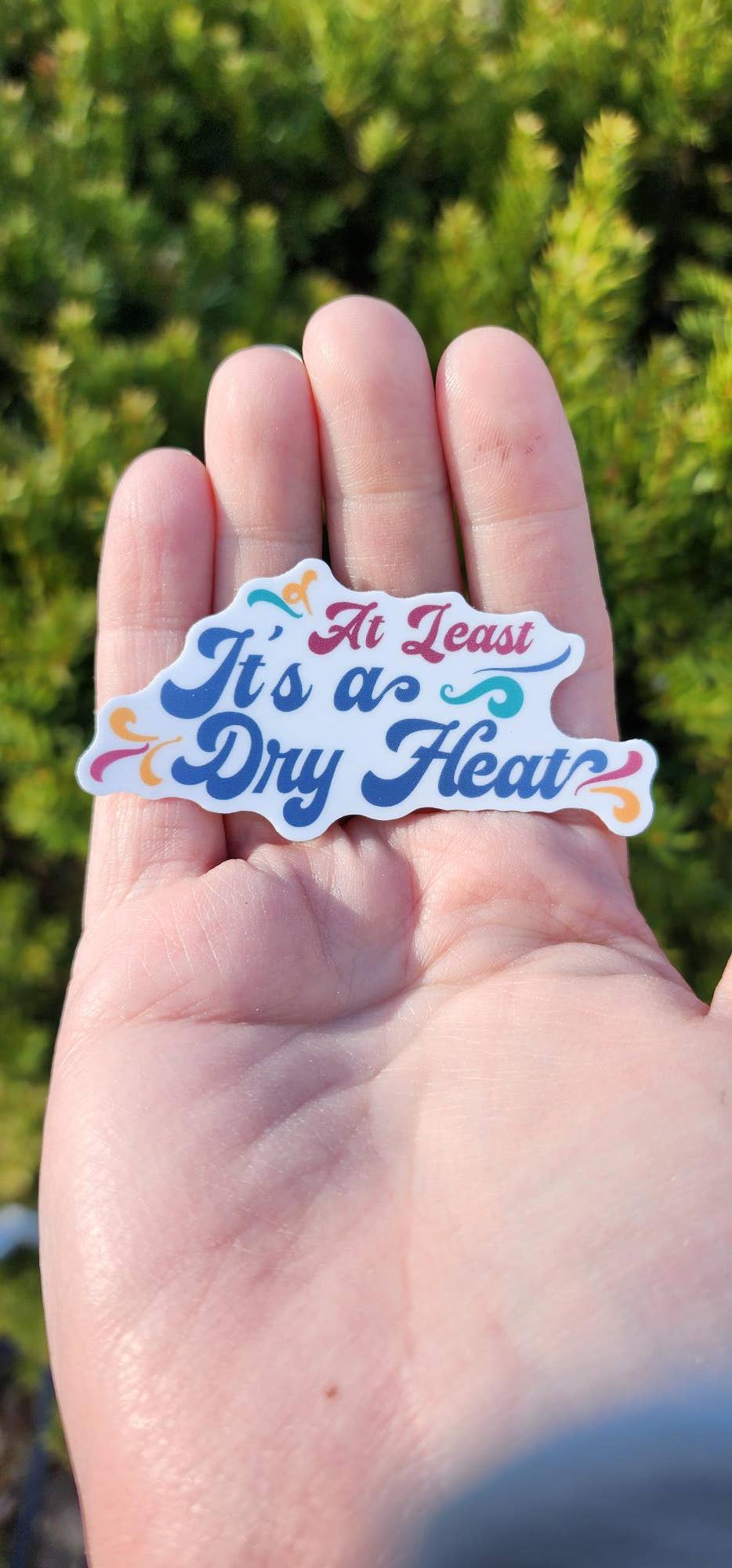 At Least It's A Dry Heat Vinyl Sticker