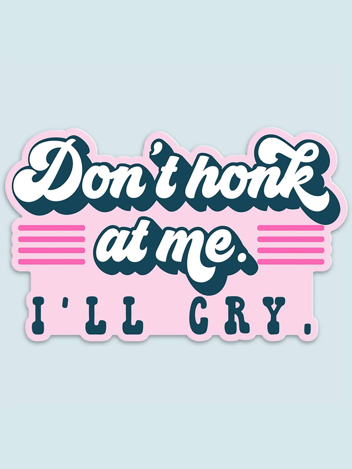 Don't Honk at Me I'll Cry Sticker