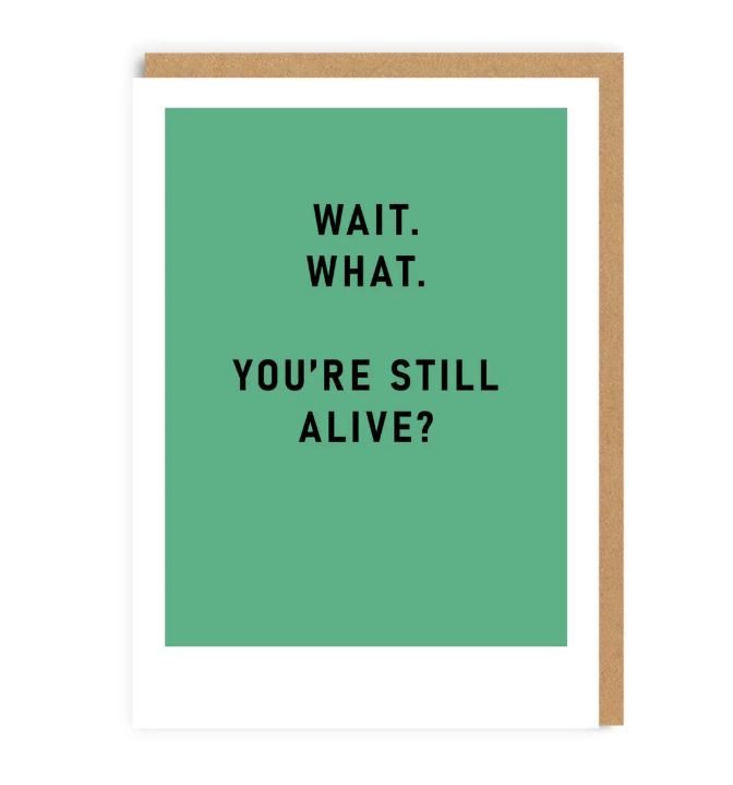 You're Still Alive Greeting Card