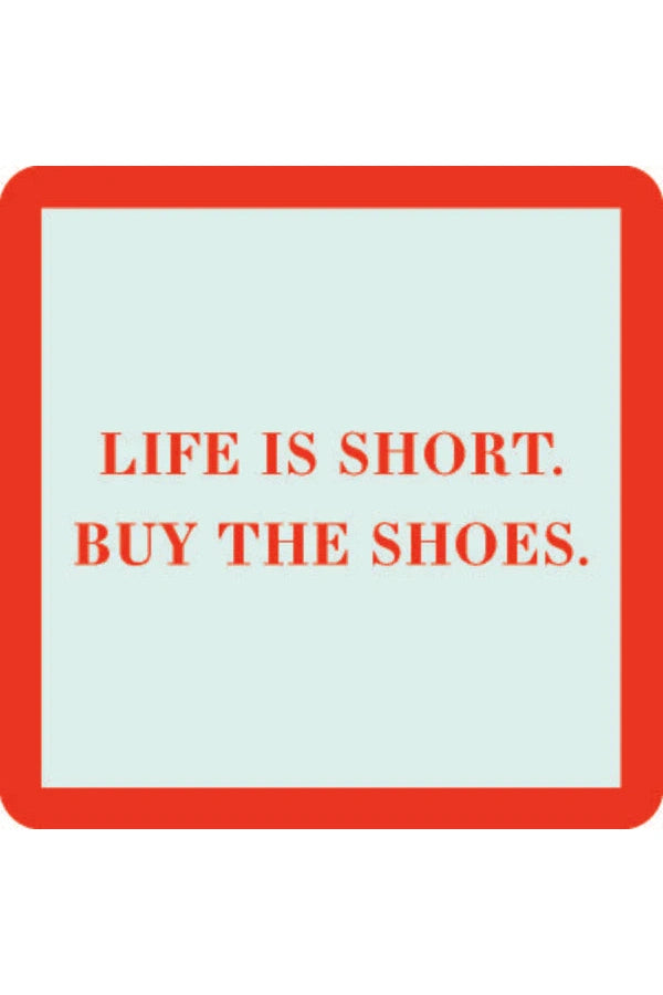 Life is Short. Buy the Shoes Coaster