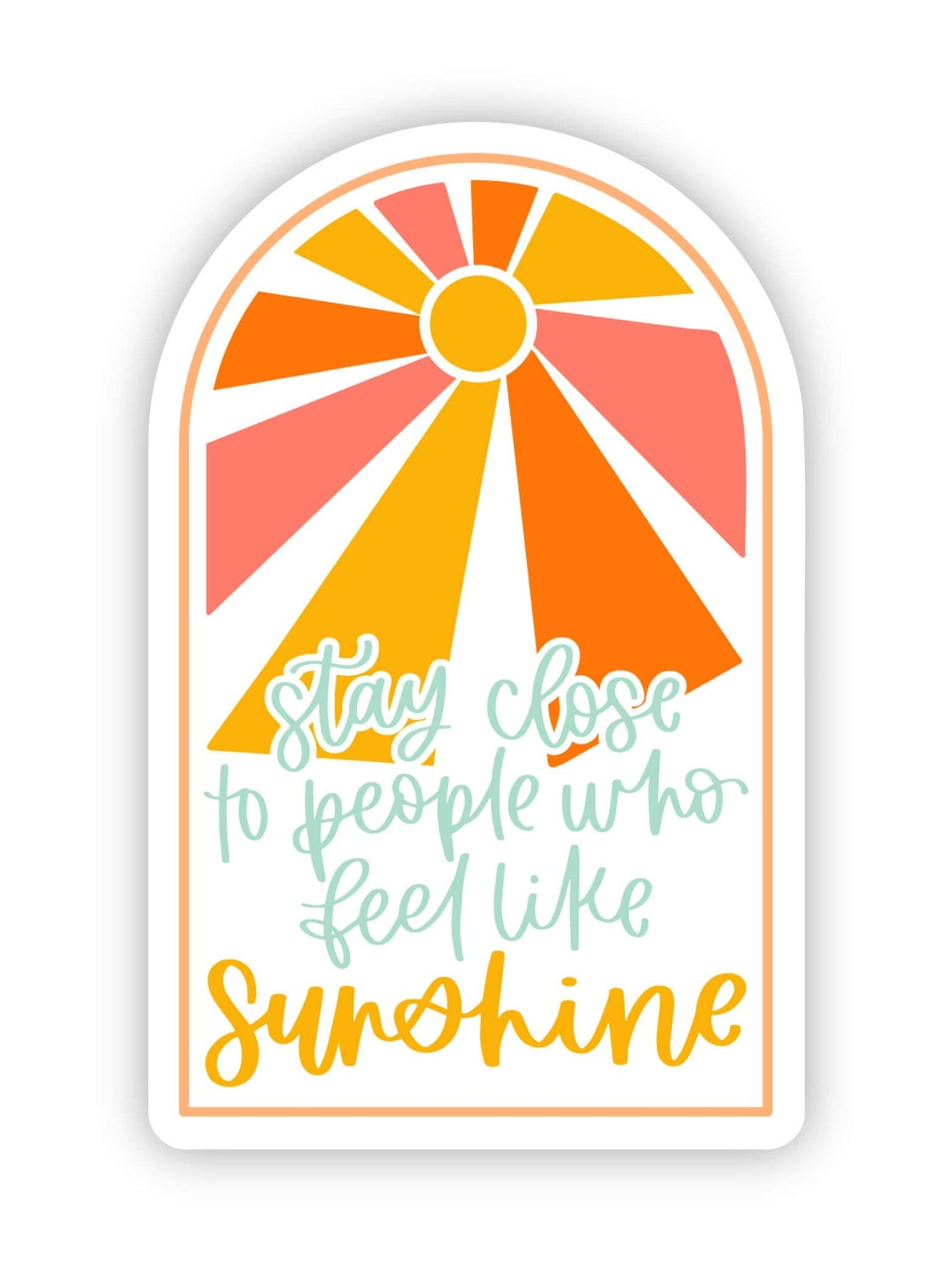 "Stay Close To People Who Feel Like Sunshine" Sticker