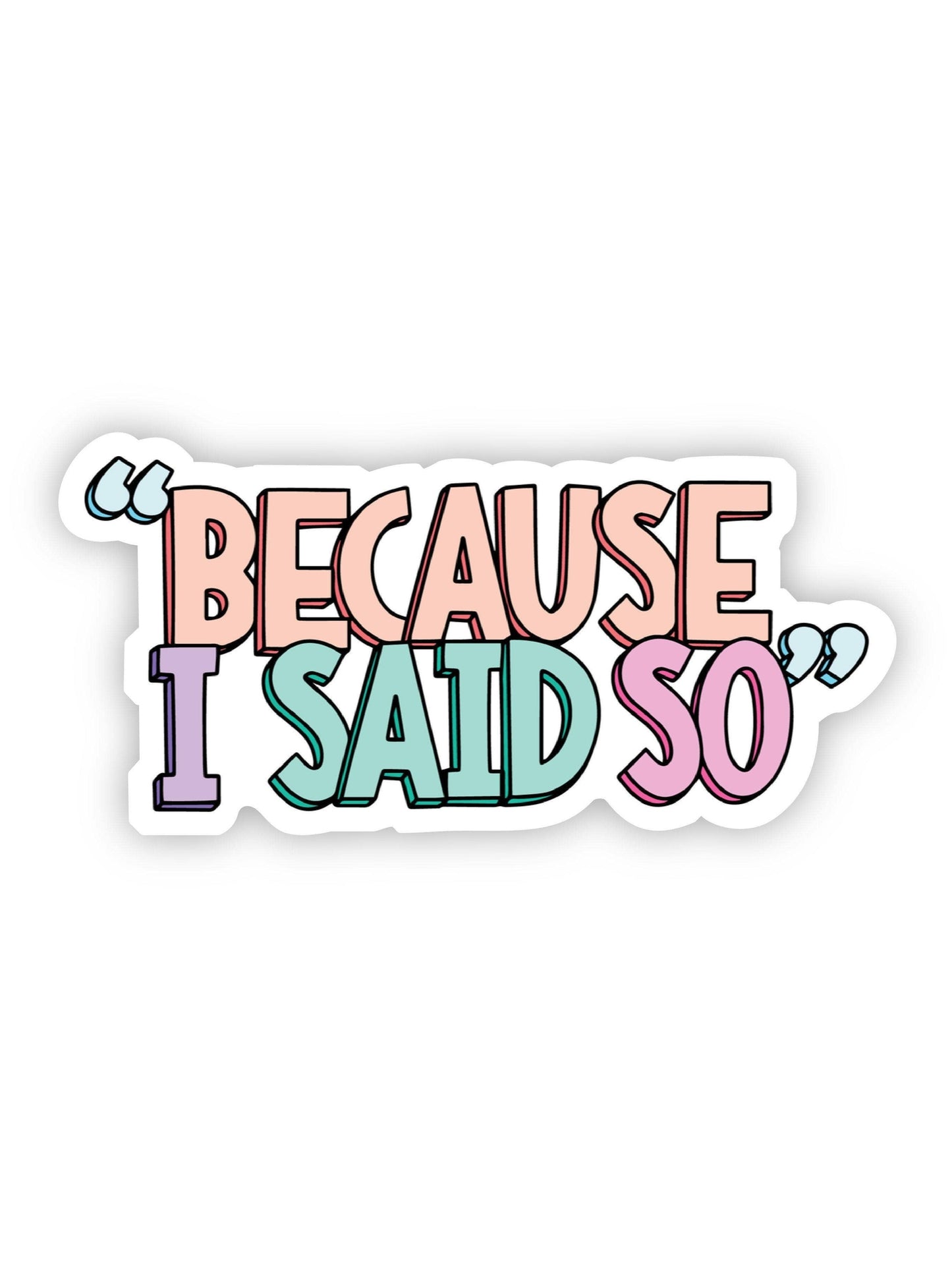 Because I Said So | Multicolor Sticker