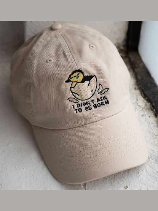 I Didn't Ask To Be Born Dad Hat