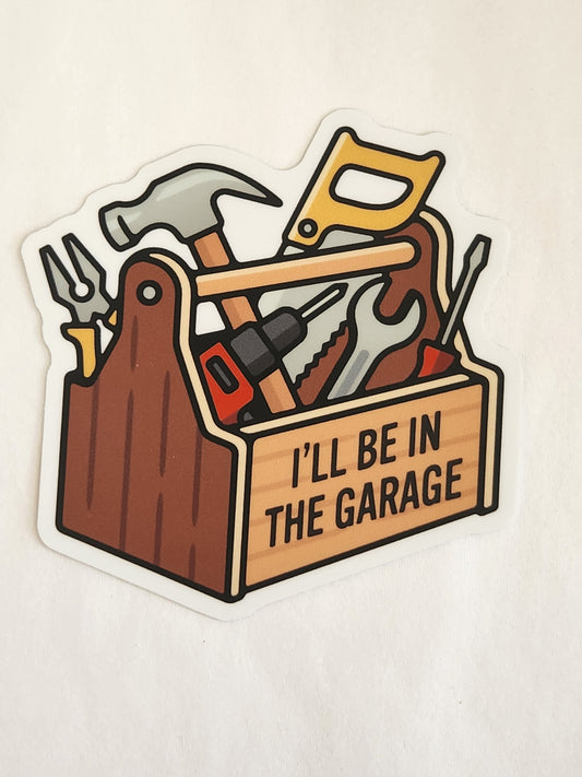 I'll Be In The Garage Sticker