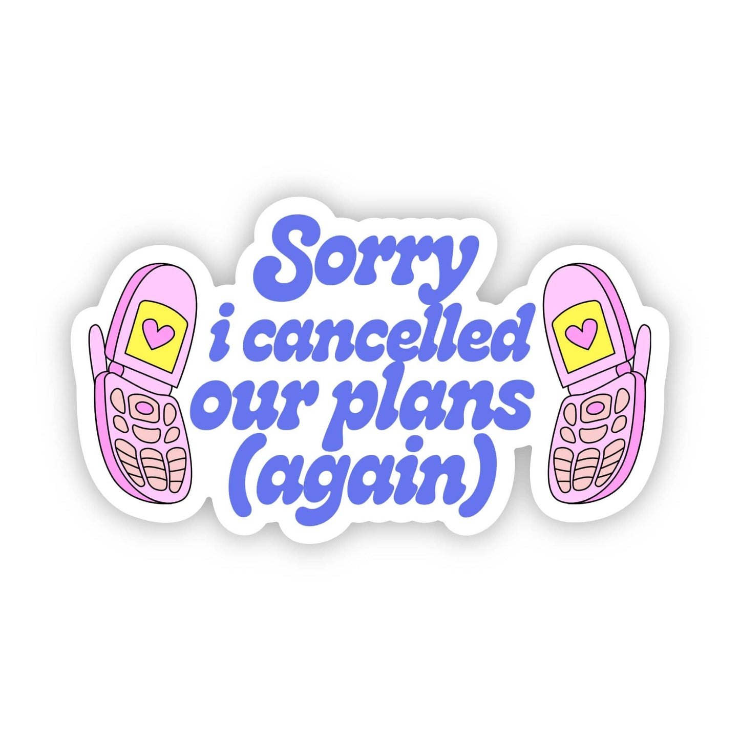 Sorry I Cancelled Our Plans (Again) Sticker