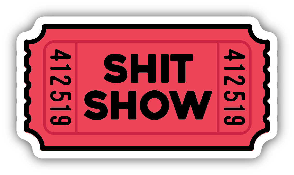 Shit Show Ticket Sticker