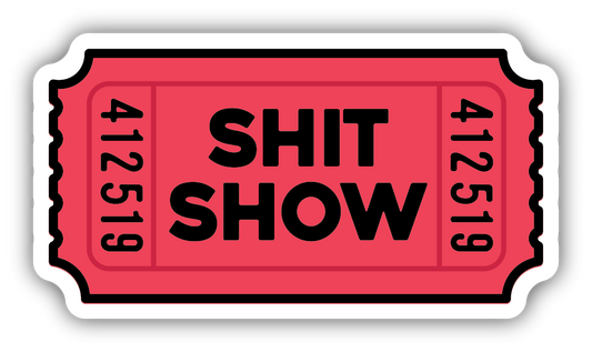 Shit Show Ticket Sticker