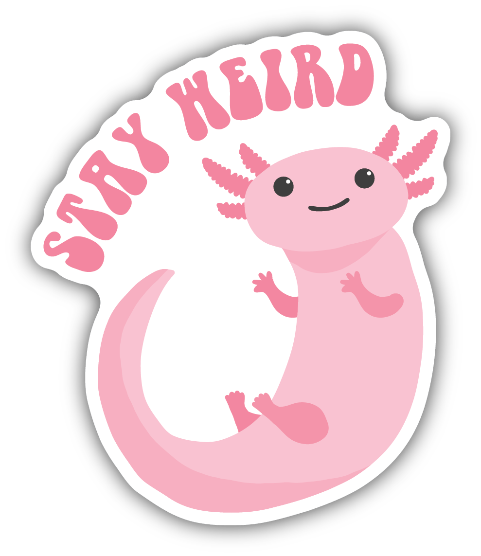 Stay Weird Axolotl Sticker