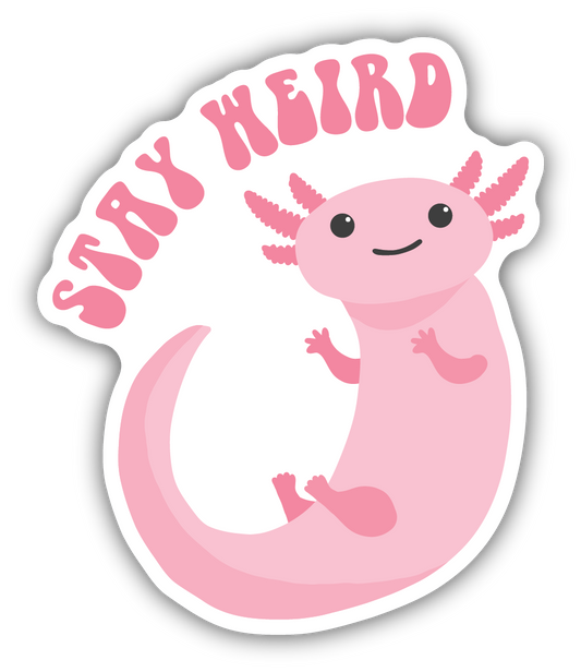 Stay Weird Axolotl Sticker