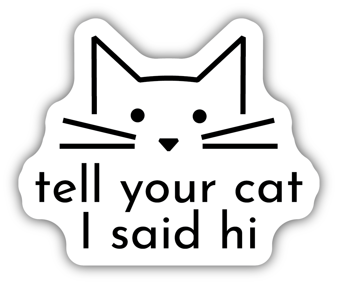 Tell Your Cat Sticker