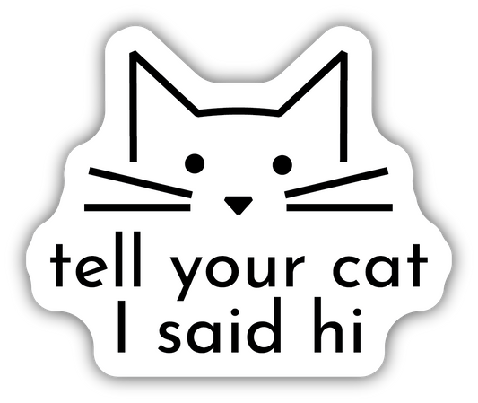 Tell Your Cat Sticker