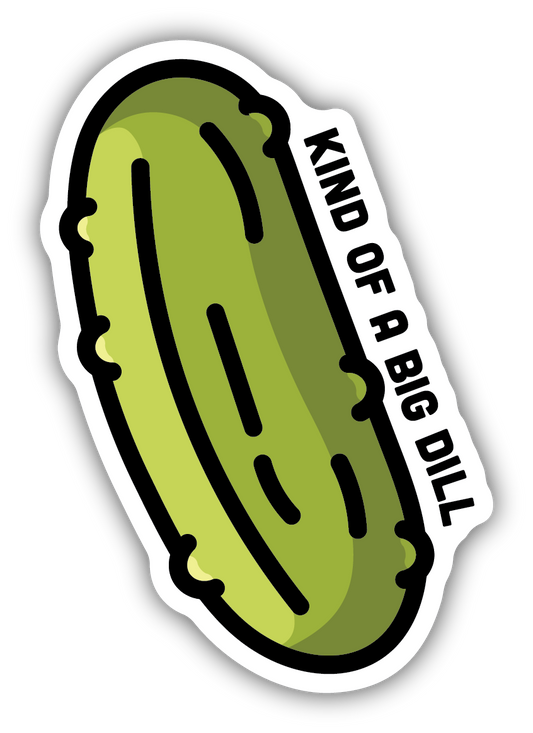 Kind Of A Big Dill Sticker
