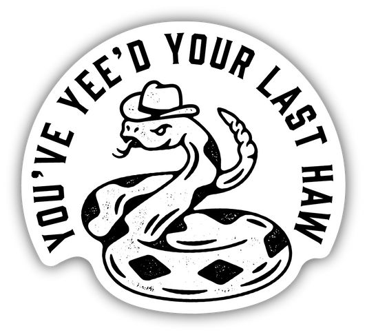 You've Yee'd Your Last Haw Rattlesnake Sticker