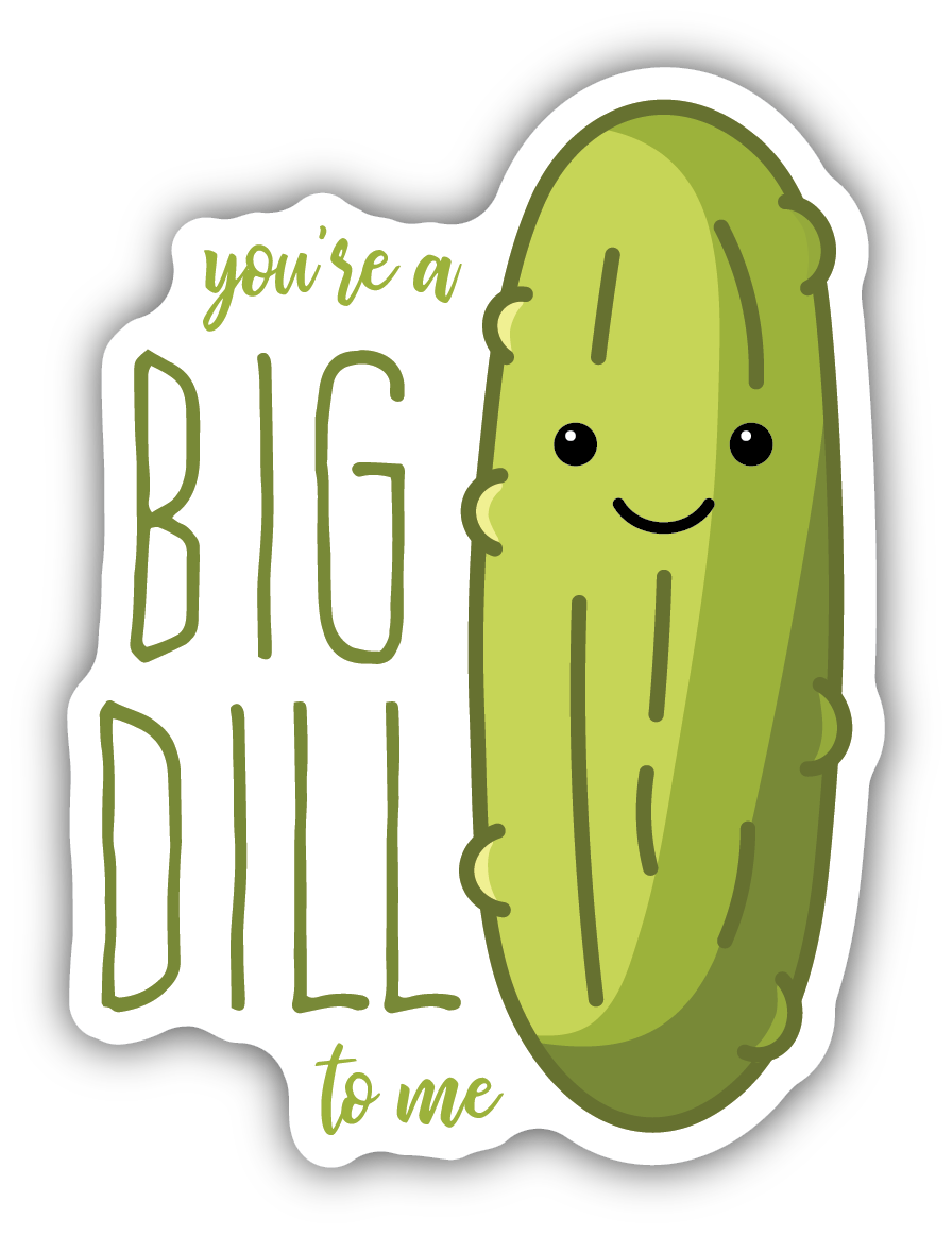 You're A Big Dill To Me Pickle Sticker