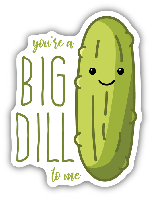 You're A Big Dill To Me Pickle Sticker