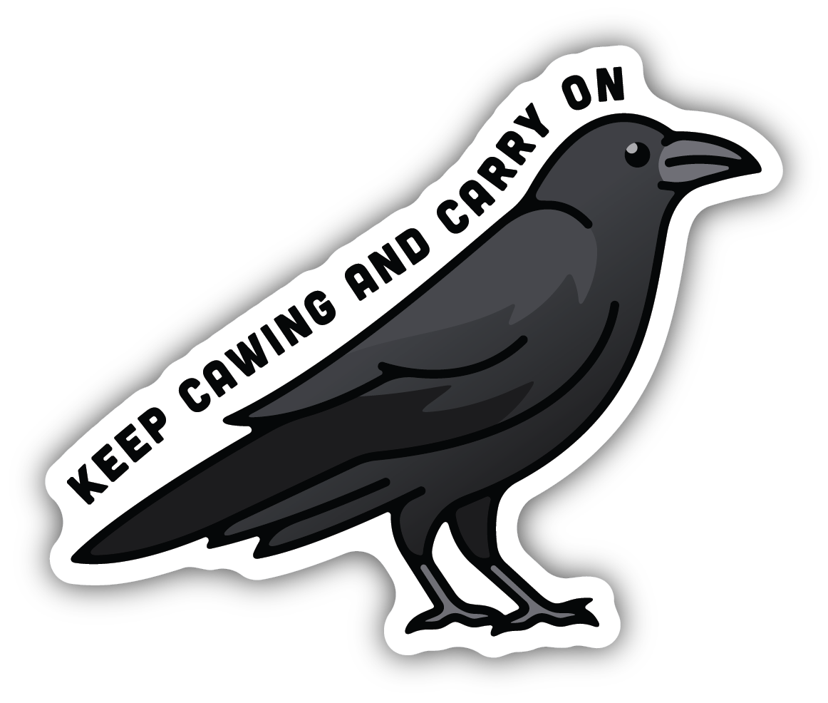 Keep Cawing And Carry On Crow