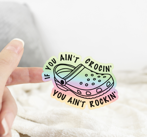 If You Ain’t Crocin You Ain’t Rockin’ Croc Holographic Sticker