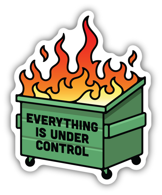 Everything Is Under Control Dumpster Fire Sticker