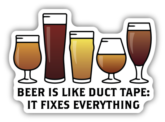 Beer Is Like Duct Tape: It Fixes Everything Sticker
