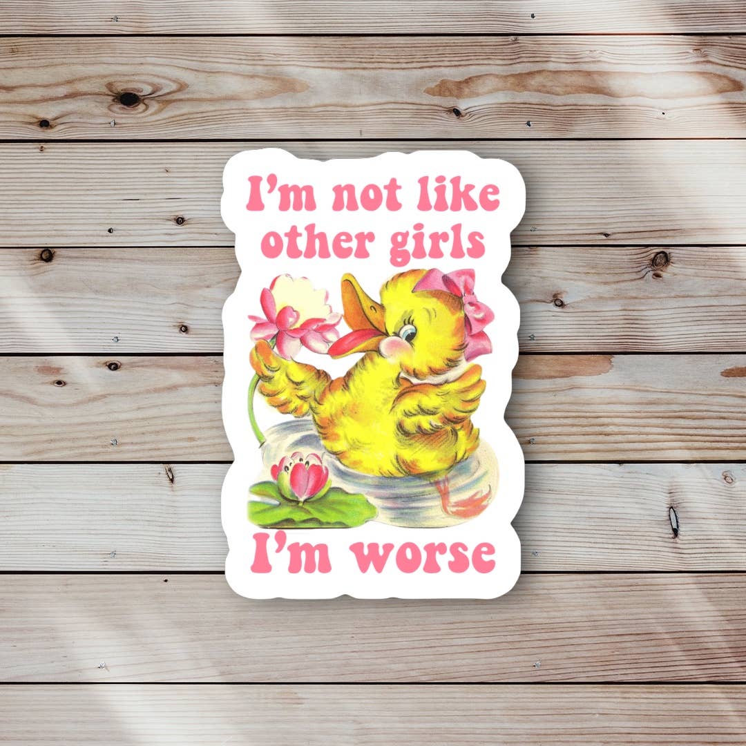 I’m Not Like Other Girls I’m Worse Sticker