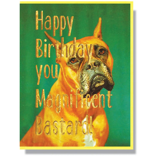 Happy Birthday You Magnificient Bastard Card