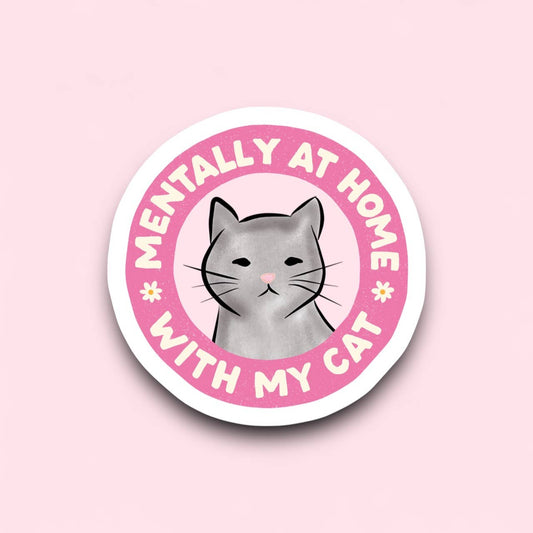 Mentally I’m At Home With My Cat Sticker