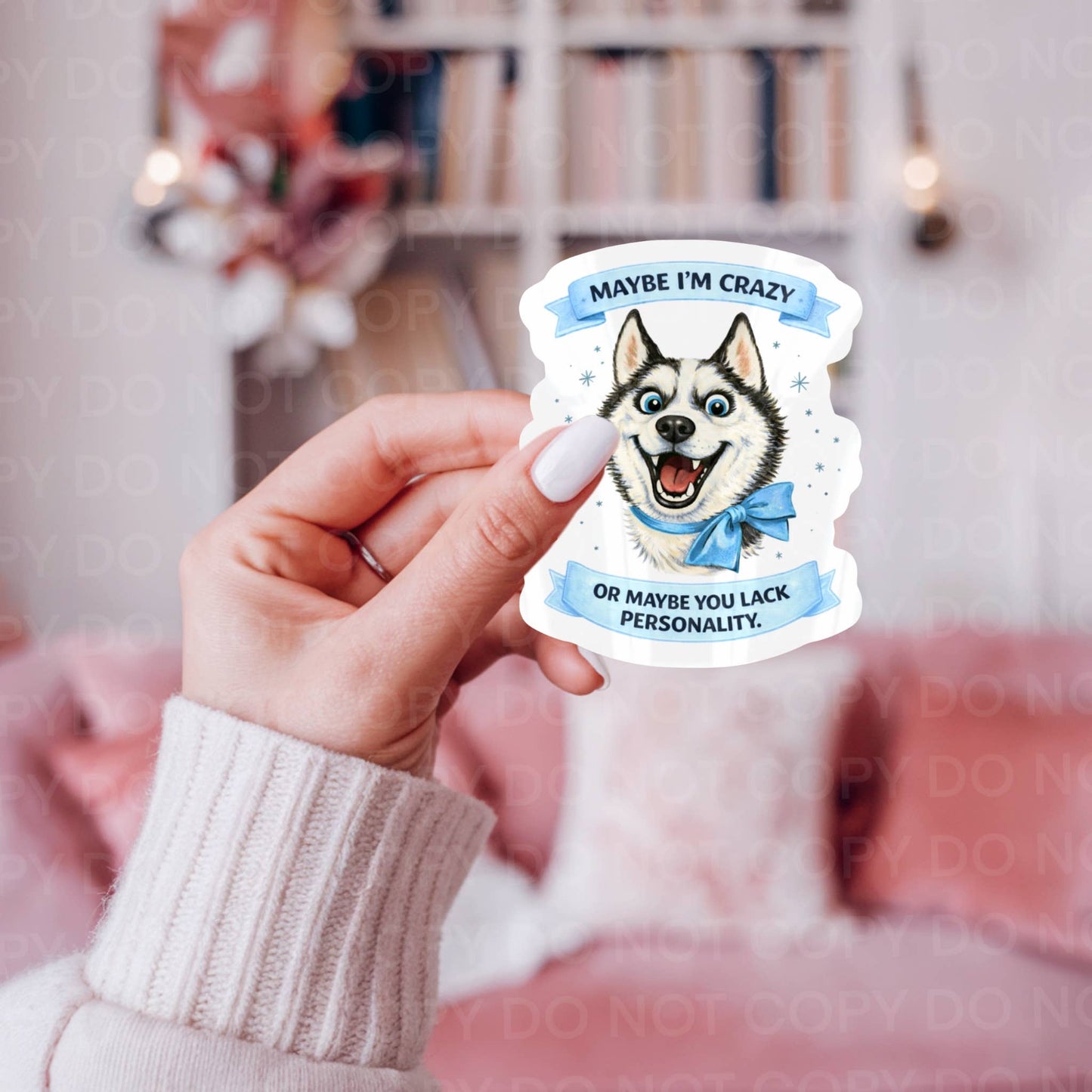 Maybe I’m Crazy, You Lack Personality, Husky Dog Sticker