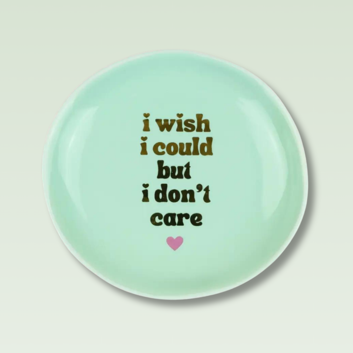 I Wish I Could But I Don't Care - Round Trinket Tray