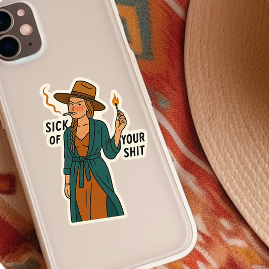 Sick of Your Shit Sticker – Western Cowgirl Attitude