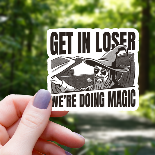 Get in Loser We are Doing Magic Sticker