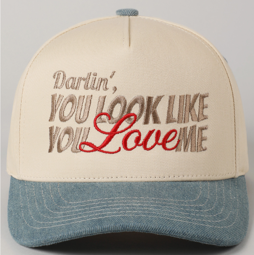 You Look Like You Love Me Embroidery Hat