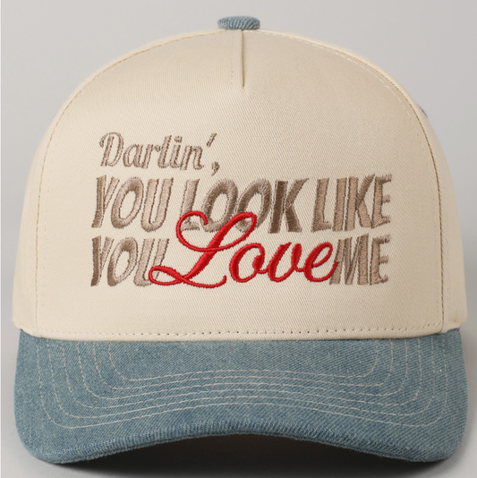 You Look Like You Love Me Embroidery Hat