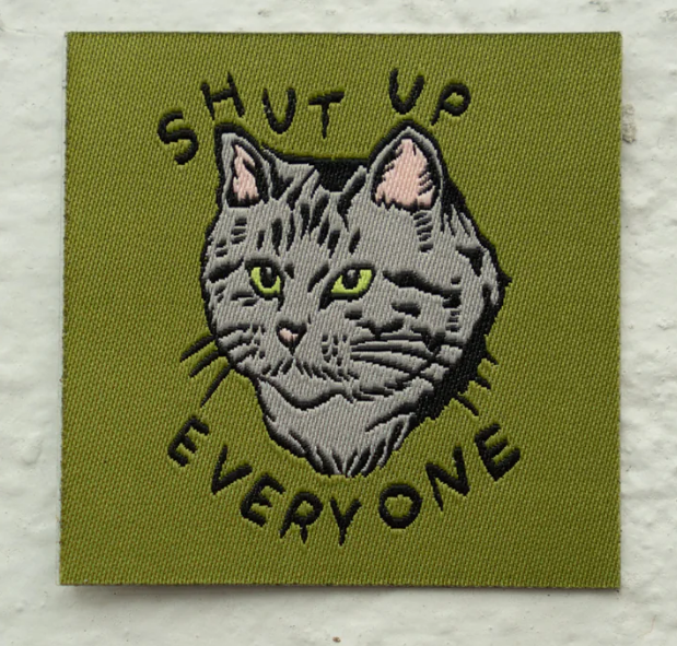 Shut Up Everyone | Woven Sticky Patch