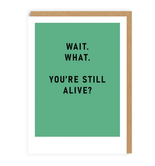 You're Still Alive Greeting Card