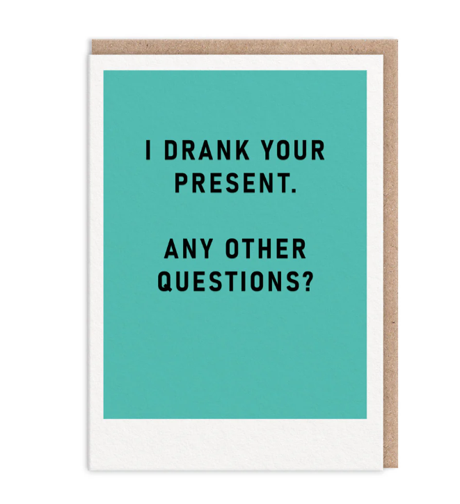 I Drank Your Present Greeting Card