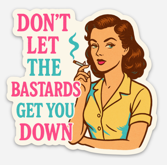 Don't Let the Bastards Get You Down Sticker 