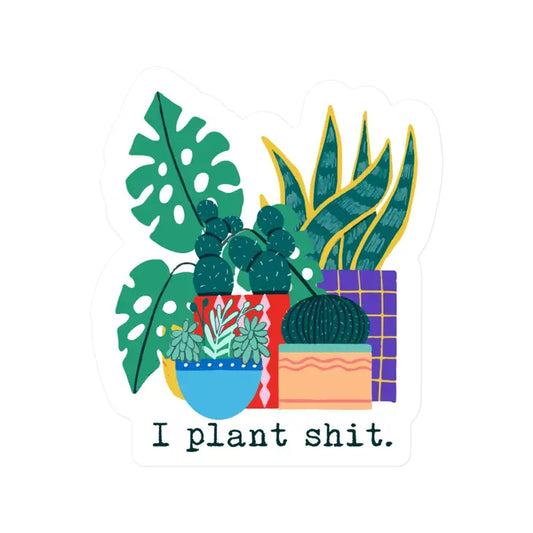 I Plant Shit Vinyl Sticker