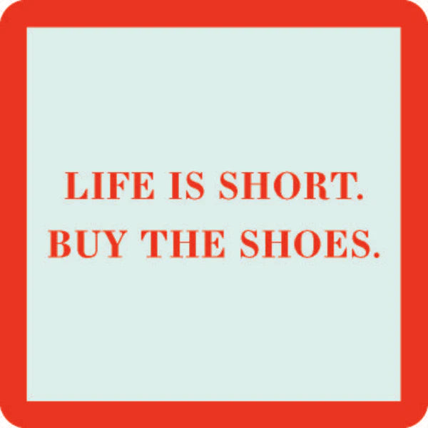Life is Short. Buy the Shoes Coaster