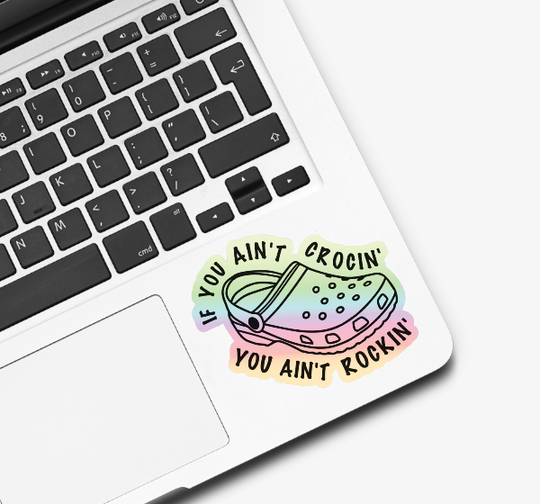 If You Ain’t Crocin You Ain’t Rockin’ Croc Holographic Sticker