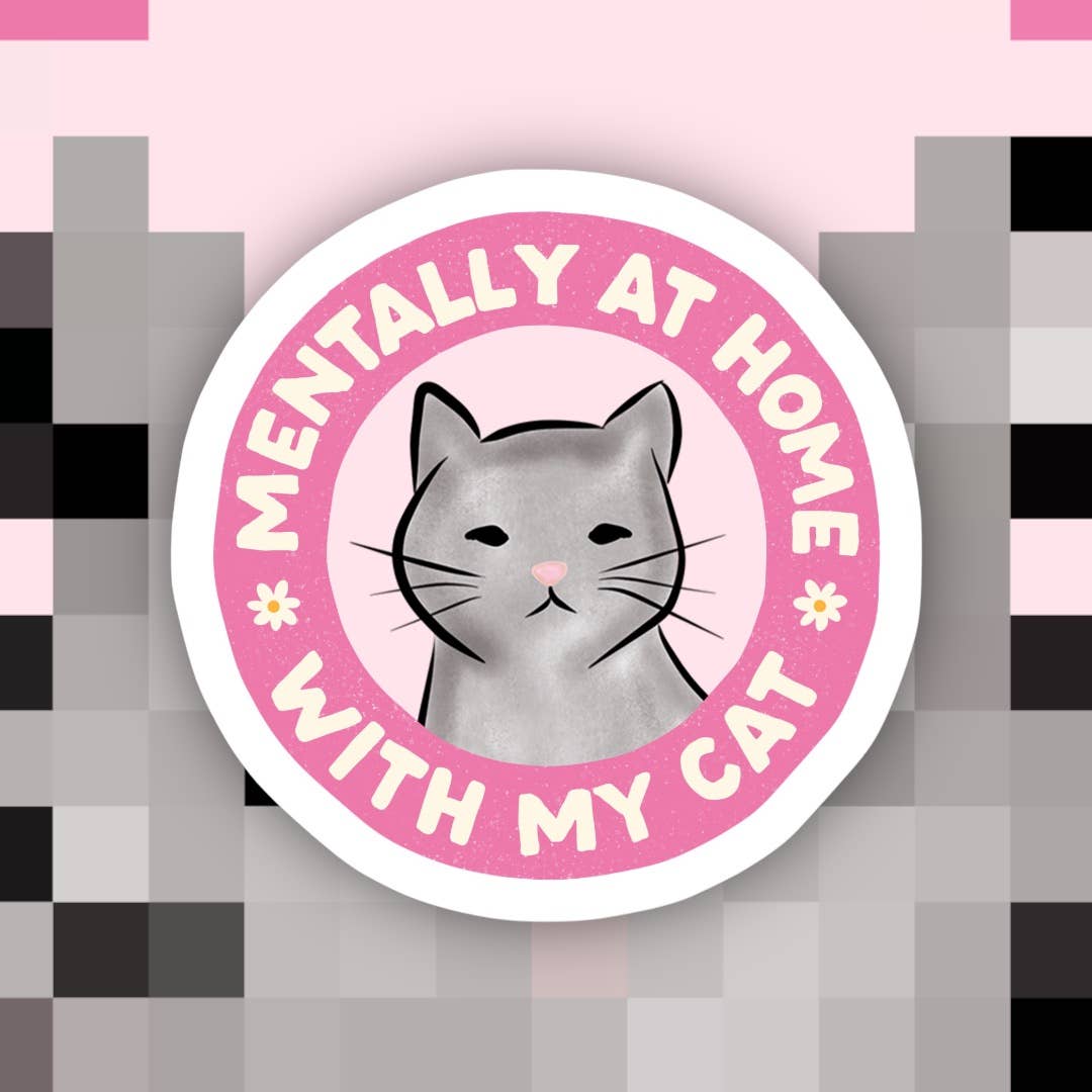 Mentally I’m At Home With My Cat Sticker
